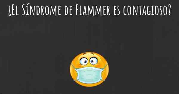 ¿El Síndrome de Flammer es contagioso?