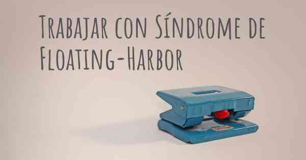 Trabajar con Síndrome de Floating-Harbor