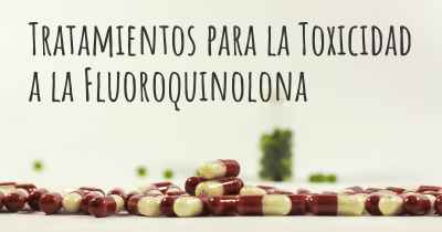 Tratamientos para la Toxicidad a la Fluoroquinolona
