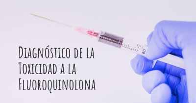 Diagnóstico de la Toxicidad a la Fluoroquinolona