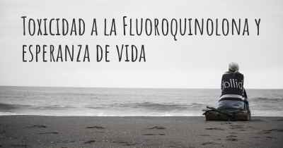 Toxicidad a la Fluoroquinolona y esperanza de vida