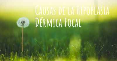 Causas de la Hipoplasia Dérmica Focal