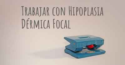 Trabajar con Hipoplasia Dérmica Focal