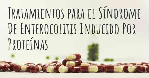 Tratamientos para el Síndrome De Enterocolitis Inducido Por Proteínas