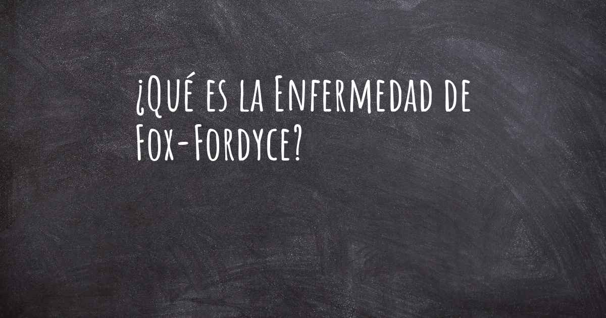 ¿Qué es la Enfermedad de FoxFordyce?