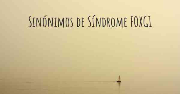 Sinónimos de Síndrome FOXG1