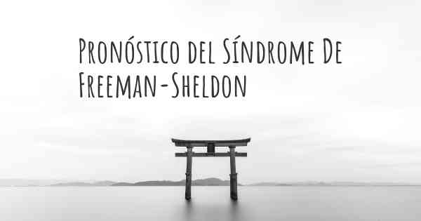 Pronóstico del Síndrome De Freeman-Sheldon