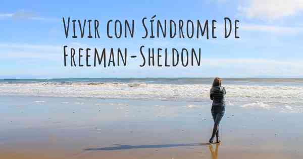 Vivir con Síndrome De Freeman-Sheldon