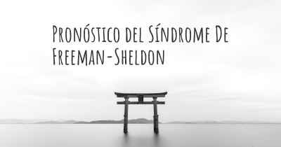 Pronóstico del Síndrome De Freeman-Sheldon