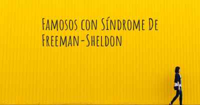 Famosos con Síndrome De Freeman-Sheldon
