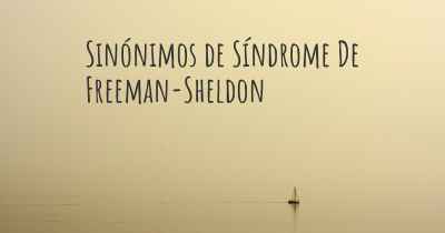 Sinónimos de Síndrome De Freeman-Sheldon