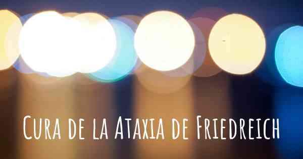 Cura de la Ataxia de Friedreich