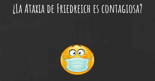 ¿La Ataxia de Friedreich es contagiosa?