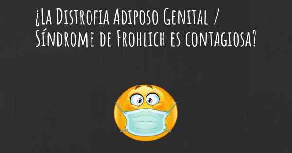 ¿La Distrofia Adiposo Genital / Síndrome de Frohlich es contagiosa?