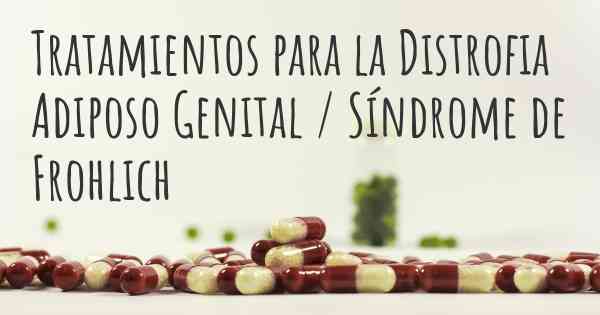 Tratamientos para la Distrofia Adiposo Genital / Síndrome de Frohlich