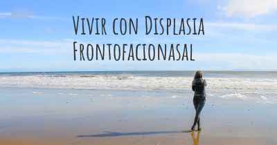 Vivir con Displasia Frontofacionasal