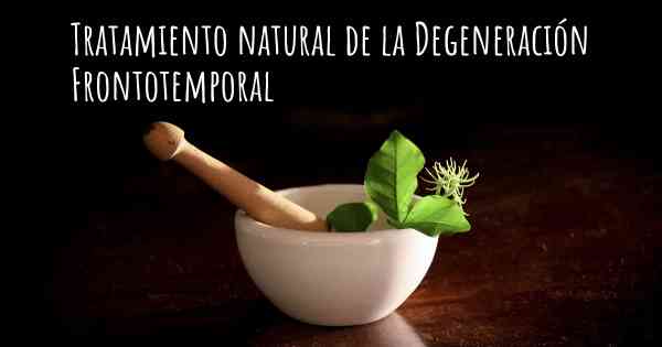 Tratamiento natural de la Degeneración Frontotemporal