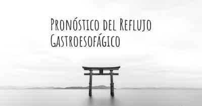 Pronóstico del Reflujo Gastroesofágico