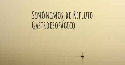 Sinónimos de Reflujo Gastroesofágico