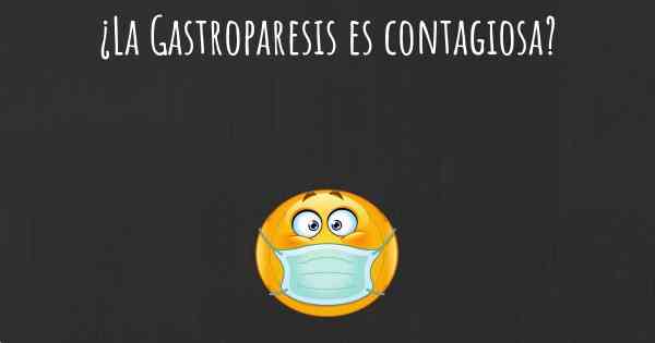 ¿La Gastroparesis es contagiosa?