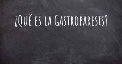 ¿Qué es la Gastroparesis?