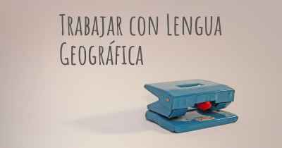 Trabajar con Lengua Geográfica