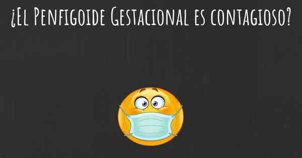 ¿El Penfigoide Gestacional es contagioso?