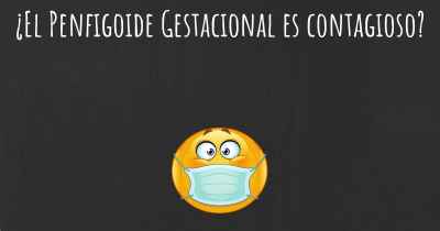 ¿El Penfigoide Gestacional es contagioso?