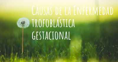 Causas de la Enfermedad trofoblástica gestacional