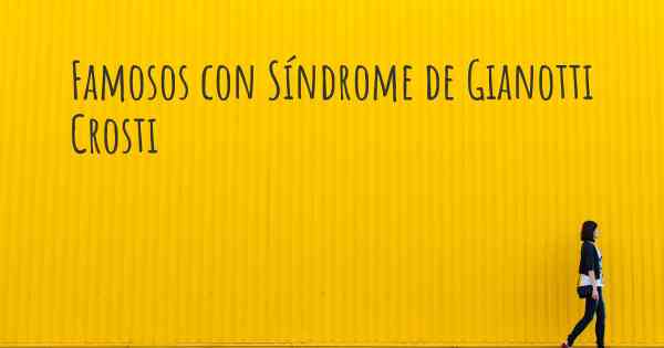 Famosos con Síndrome de Gianotti Crosti