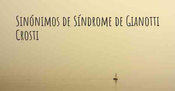 Sinónimos de Síndrome de Gianotti Crosti
