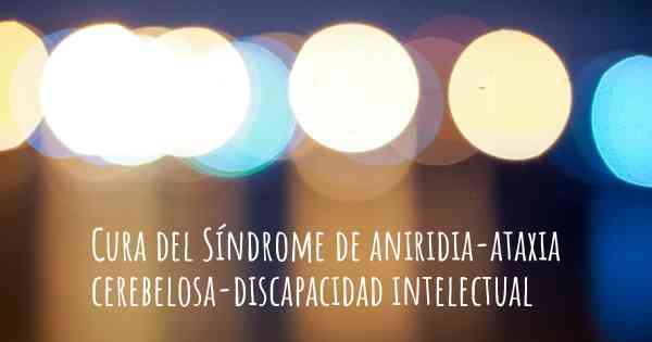 Cura del Síndrome de aniridia-ataxia cerebelosa-discapacidad intelectual