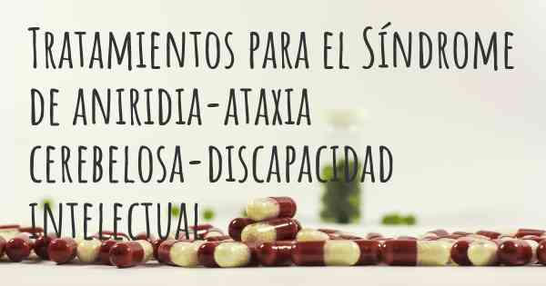 Tratamientos para el Síndrome de aniridia-ataxia cerebelosa-discapacidad intelectual