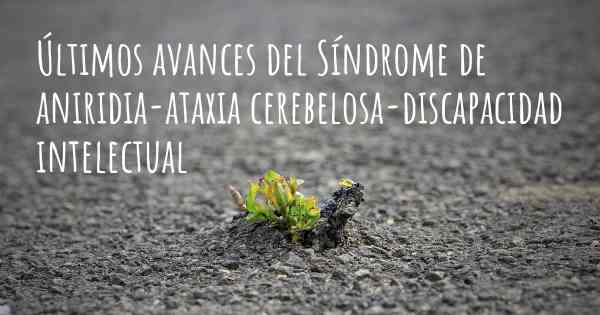 Últimos avances del Síndrome de aniridia-ataxia cerebelosa-discapacidad intelectual