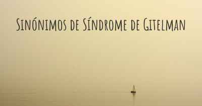 Sinónimos de Síndrome de Gitelman