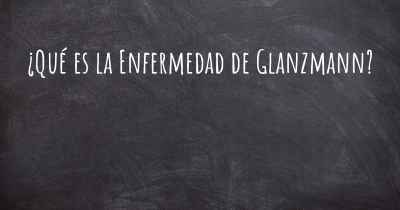 ¿Qué es la Enfermedad de Glanzmann?