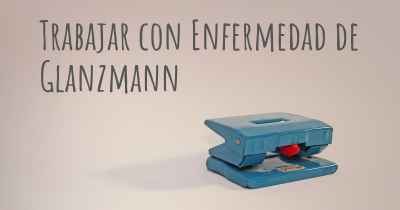 Trabajar con Enfermedad de Glanzmann