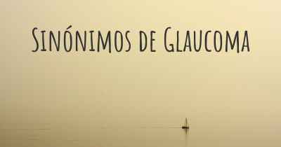 Sinónimos de Glaucoma