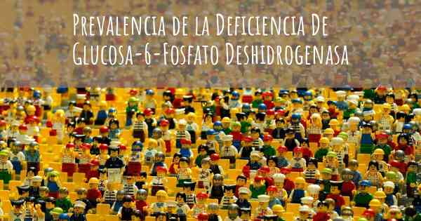 Prevalencia de la Deficiencia De Glucosa-6-Fosfato Deshidrogenasa