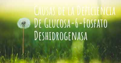 Causas de la Deficiencia De Glucosa-6-Fosfato Deshidrogenasa