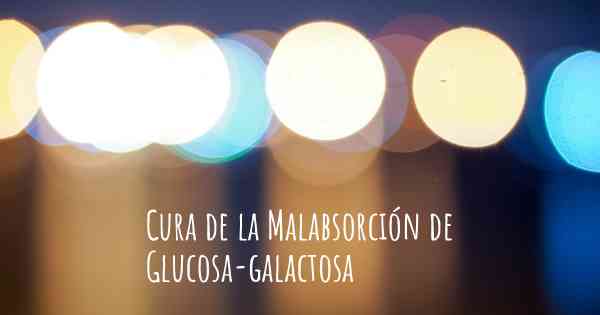 Cura de la Malabsorción de Glucosa-galactosa