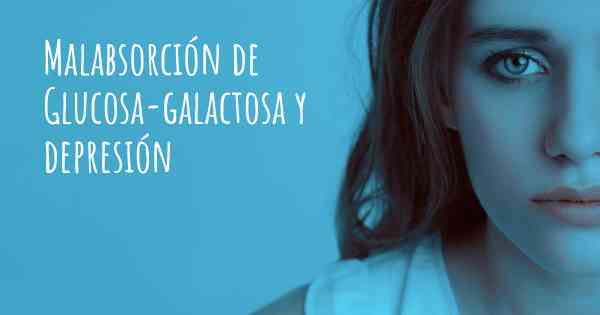 Malabsorción de Glucosa-galactosa y depresión