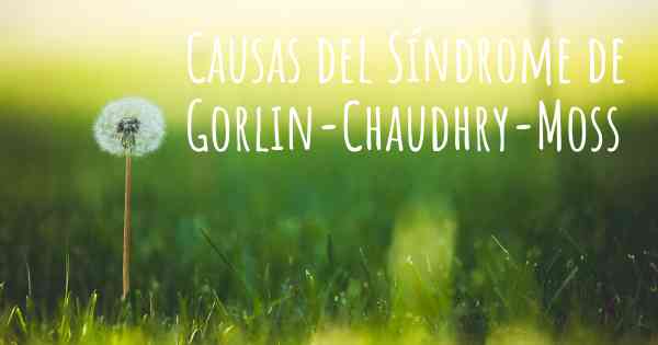 Causas del Síndrome de Gorlin-Chaudhry-Moss