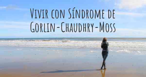 Vivir con Síndrome de Gorlin-Chaudhry-Moss