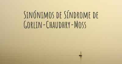 Sinónimos de Síndrome de Gorlin-Chaudhry-Moss