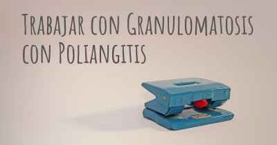 Trabajar con Granulomatosis con Poliangitis