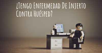 ¿Tengo Enfermedad De Injerto Contra Huésped?