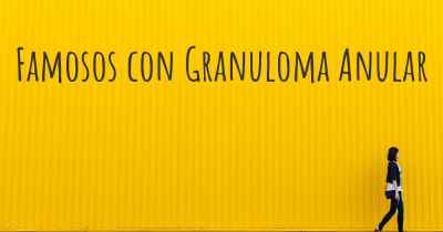 Famosos con Granuloma Anular