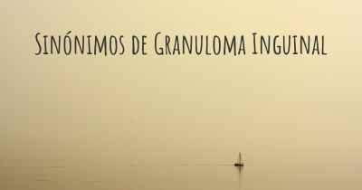 Sinónimos de Granuloma Inguinal