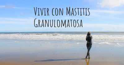 Vivir con Mastitis Granulomatosa